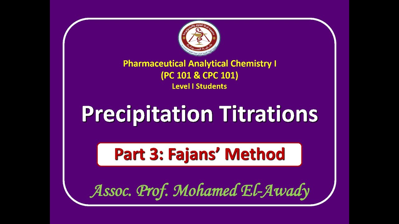 Precipitation titrations (Part 3: Fajans' Method) by Assoc. Prof. Mohamed El-Awady