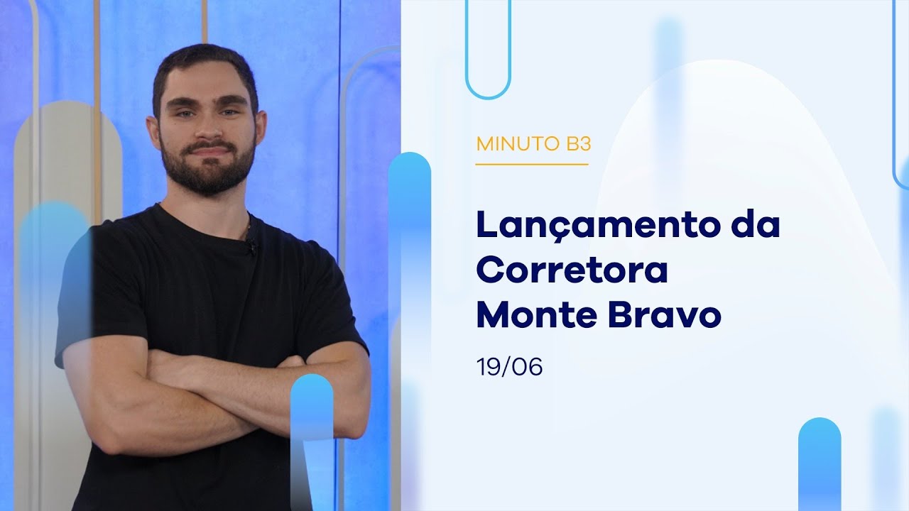 Monte Bravo passa a atuar como corretora | Minuto B3 - 19/06/2024
