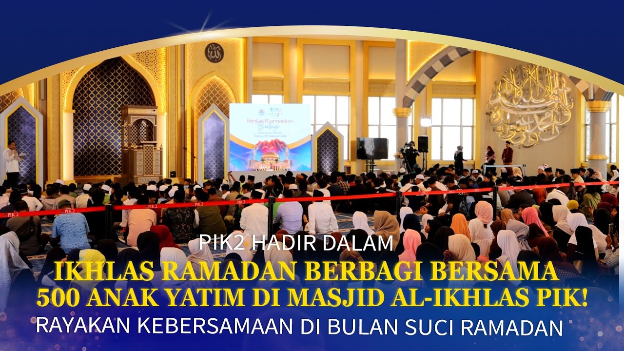 PIK2 Hadir Dalam Ikhlas Ramadan Berbagi Bersama 500 Anak Yatim di Masjid Al-Ikhlas PIK!