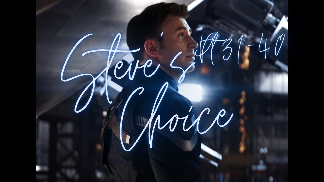 Steve Rogers | Steve’s Choice Pt.31-40