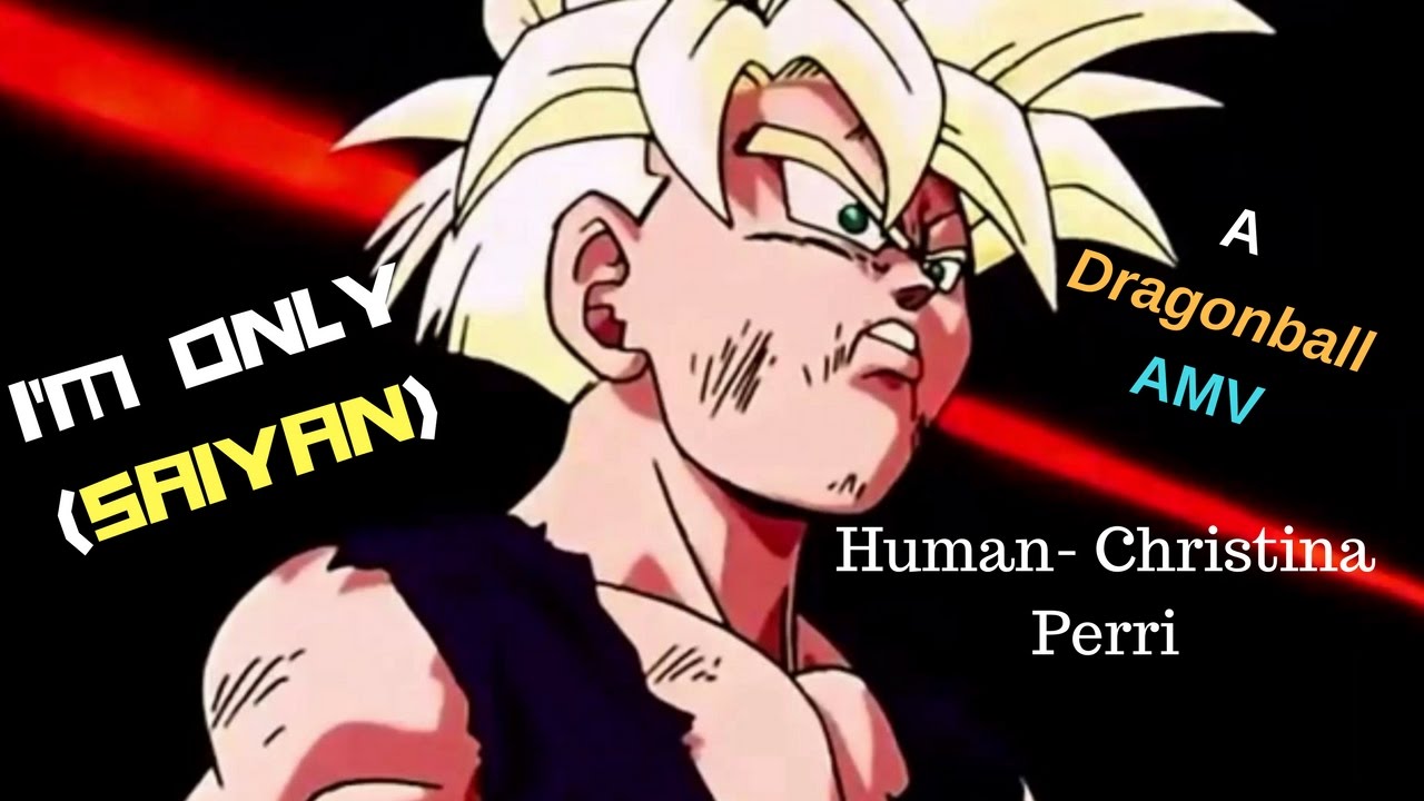 I'm Only (Saiyan) {AMV} Human- Christina Perri