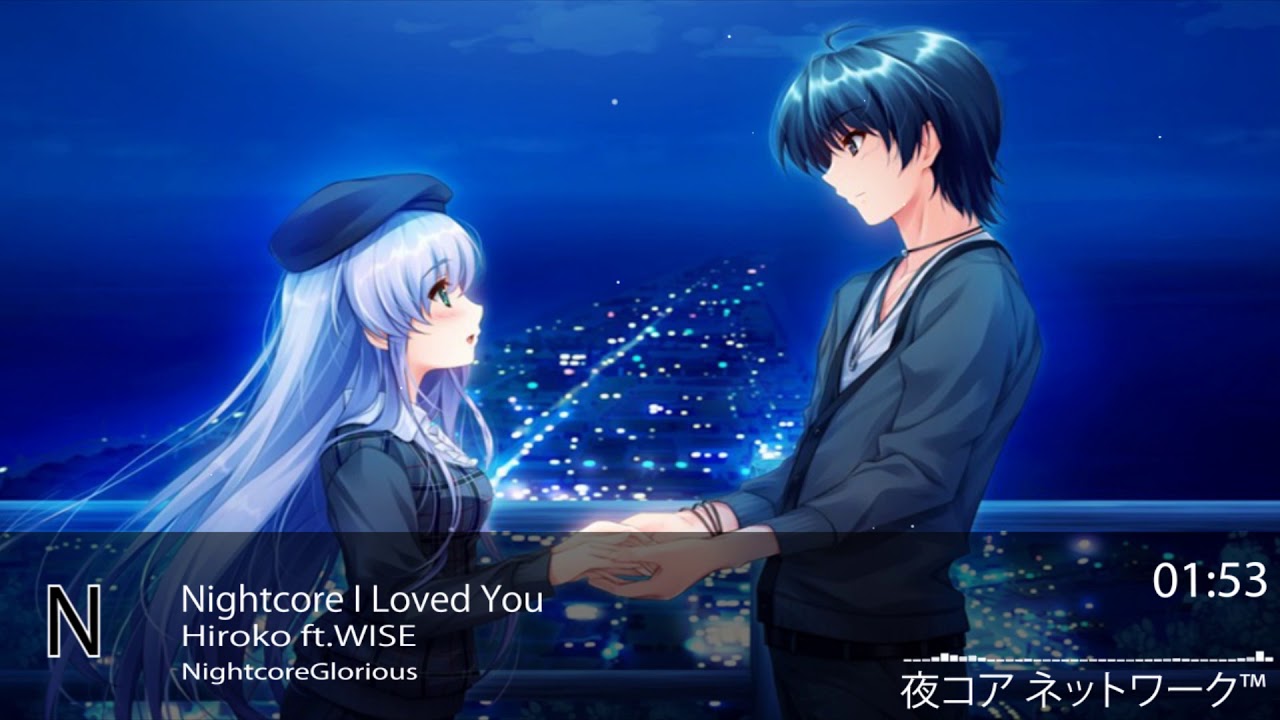 Nightcore I Loved You-Hiroko ft.WISE