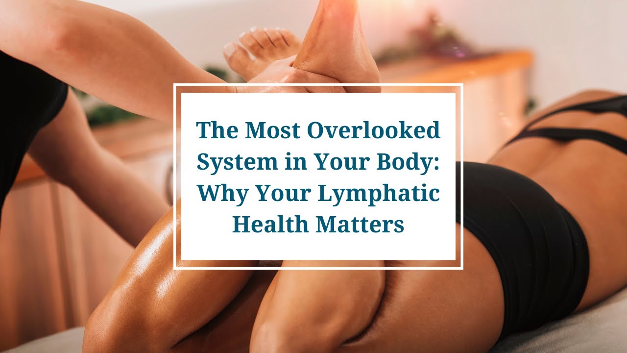 The Most Overlooked System in Your Body: Why Your Lymphatic Health Matters