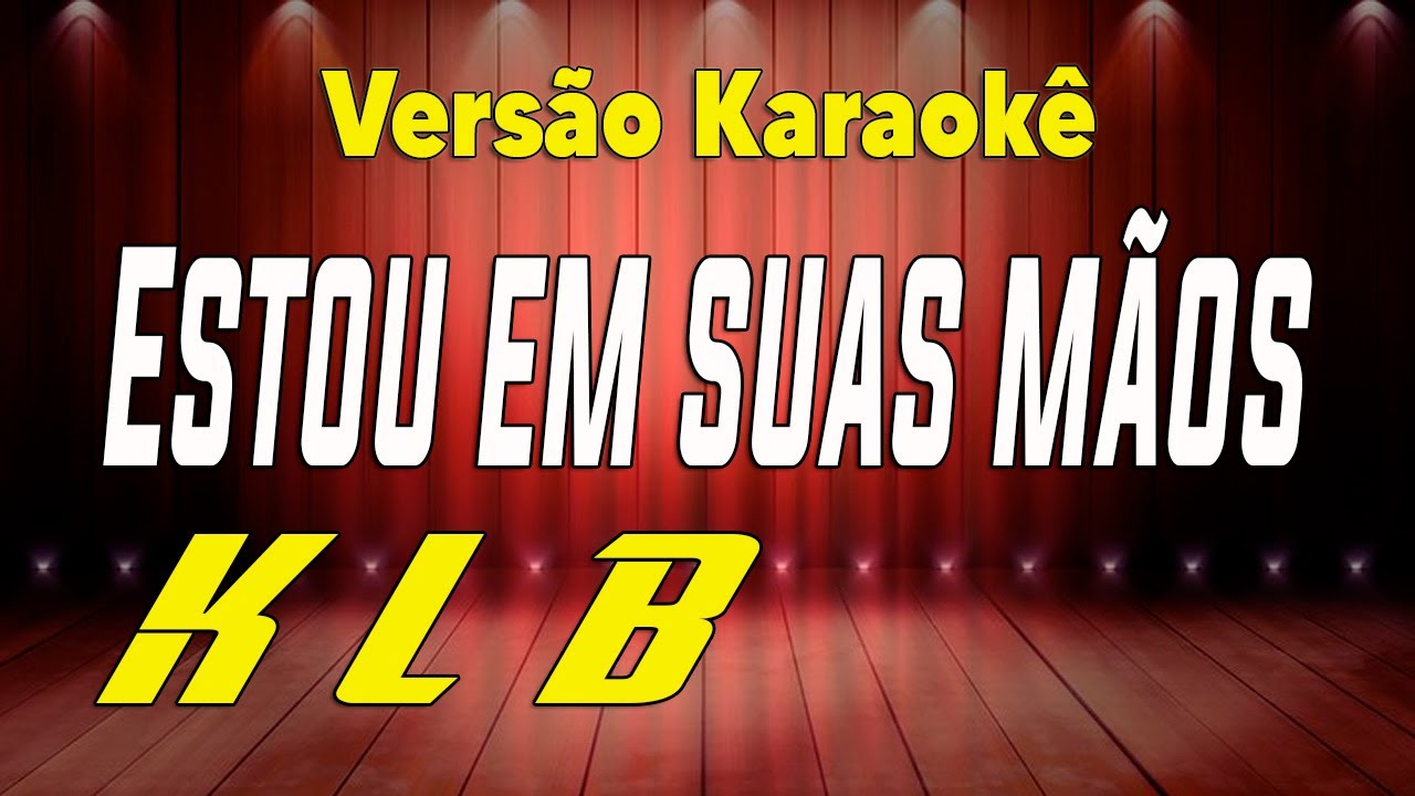 K.L.B Estou em suas mãos Karaokê