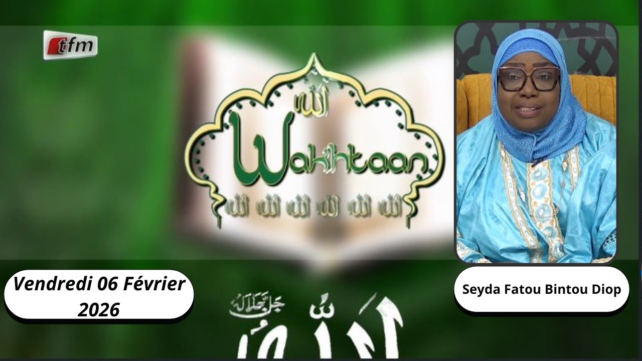 🚨🚨TFM LIVE : Wakhtaan - 06 Février 2026  - Pr : Seyda Fatou Bintou Diop