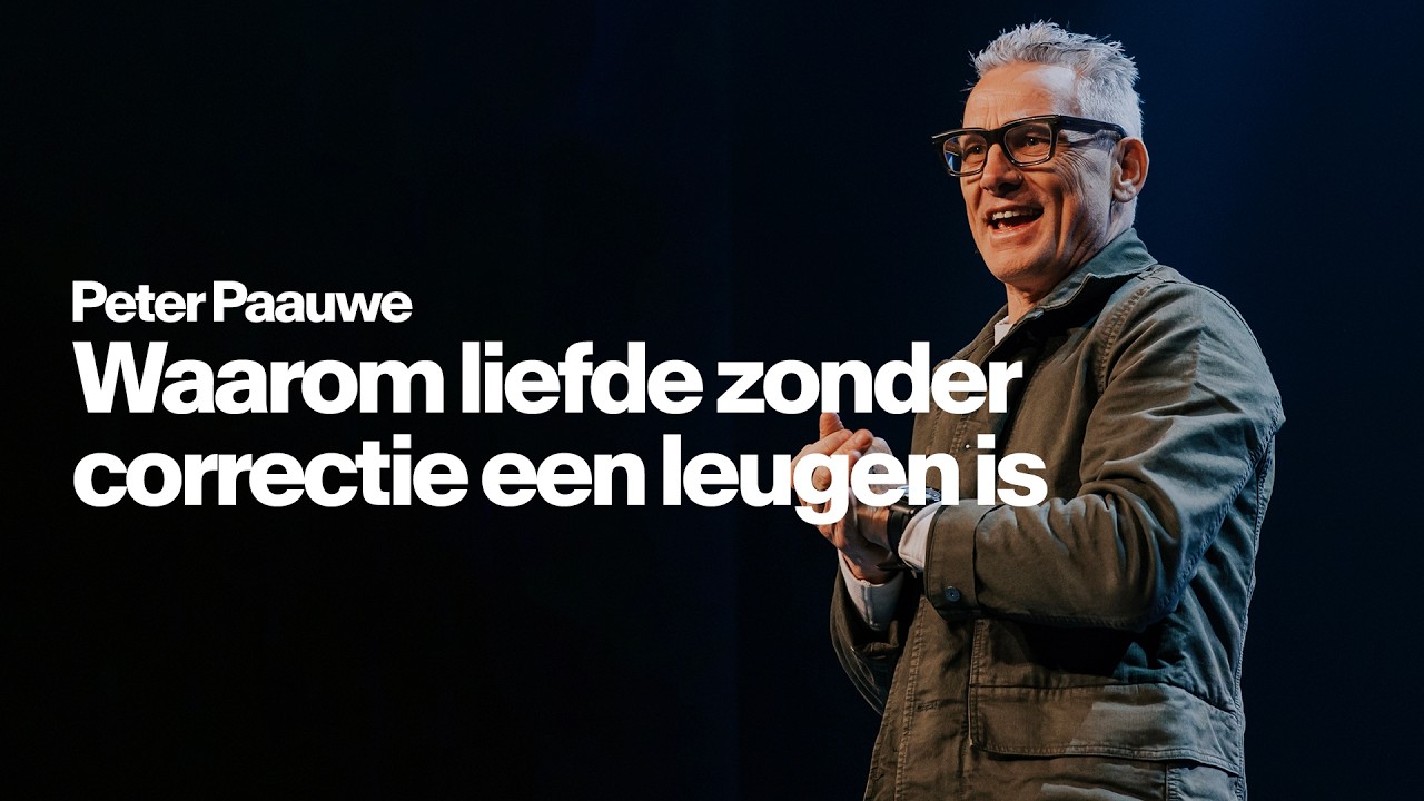 Waarom liefde zónder correctie een leugen is - Peter Paauwe