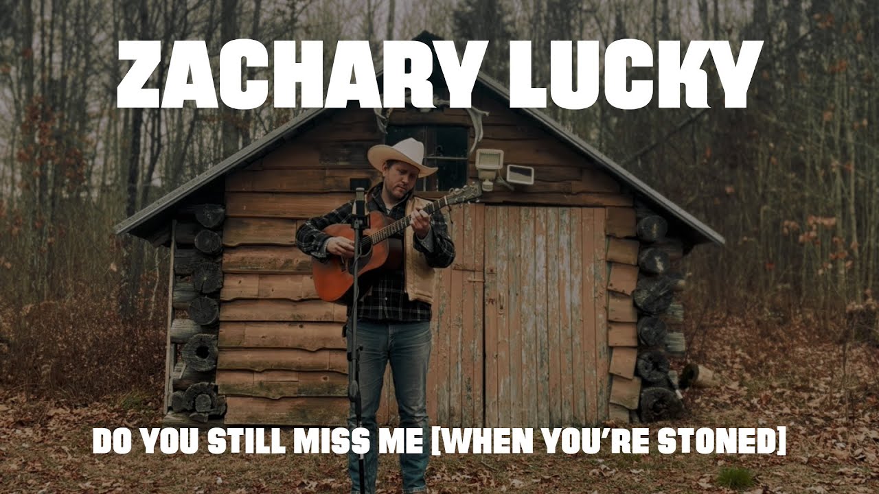 Do you still miss me (When you're stoned) - Zachary Lucky