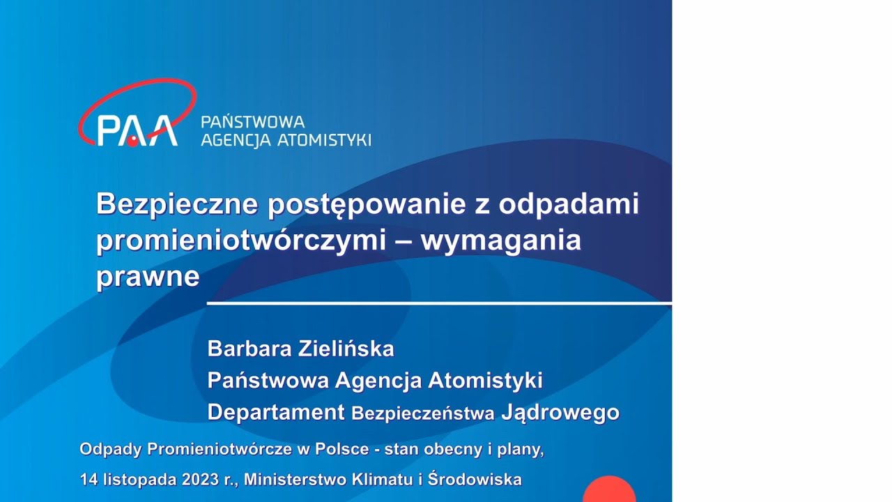 Bezpieczne postępowanie z odpadami promieniotwórczymi – wymagania prawne - Barbara Zielińska, PAA