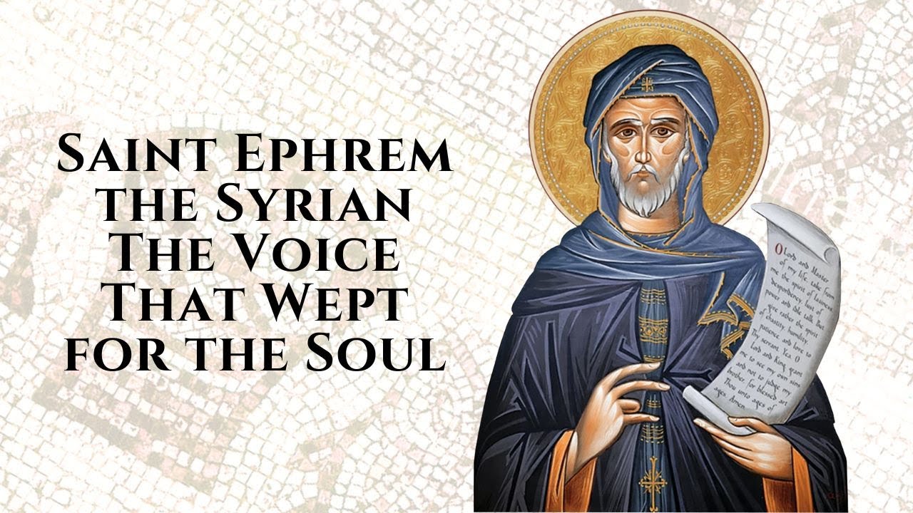 Saint Ephrem the Syrian: The Voice That Wept for the Soul