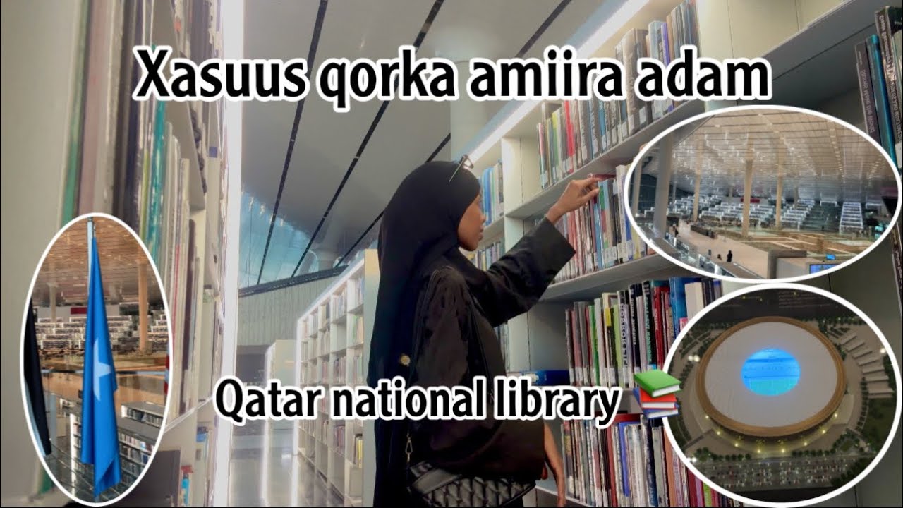 QATAR NATIONAL LIBRARY 📚 ILA SOO ARKA CALAANKA SOOMAALI AYAA …….