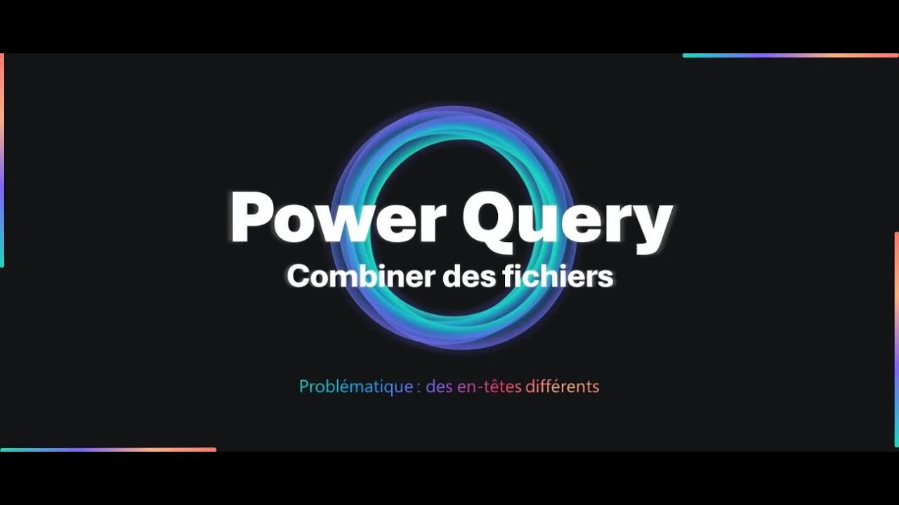 Tuto Combiner des fichiers (en-têtes différents) avec Power Query