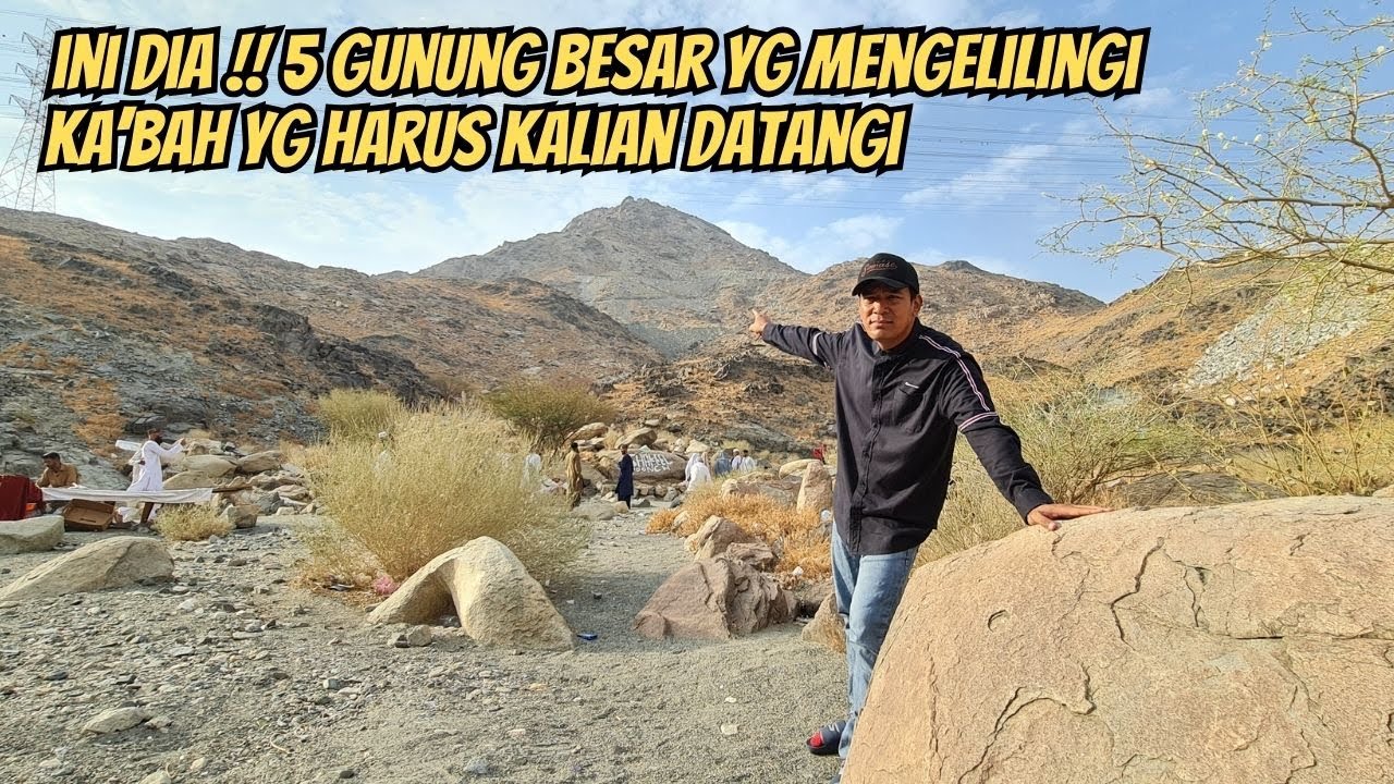 5 GUNUNG BESAR YG MENGITARI KA'BAH DI MAKKAH