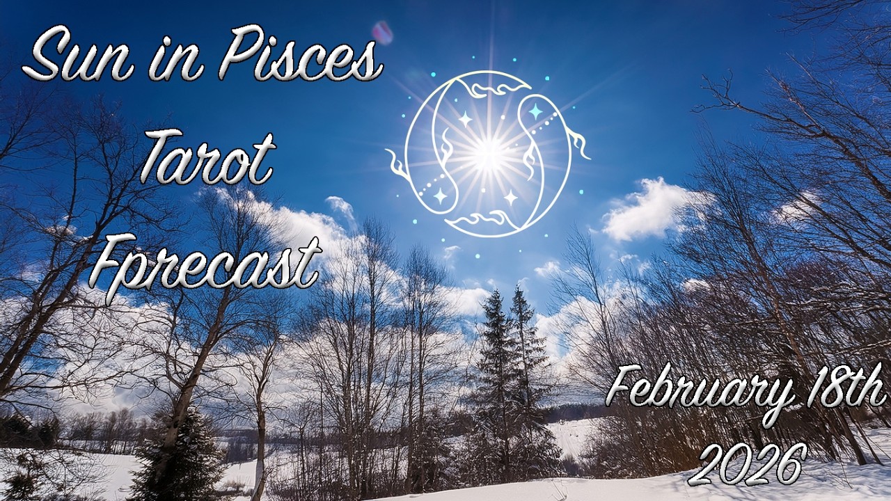 Sun in Pisces Tarot Forecast February 18th 2026