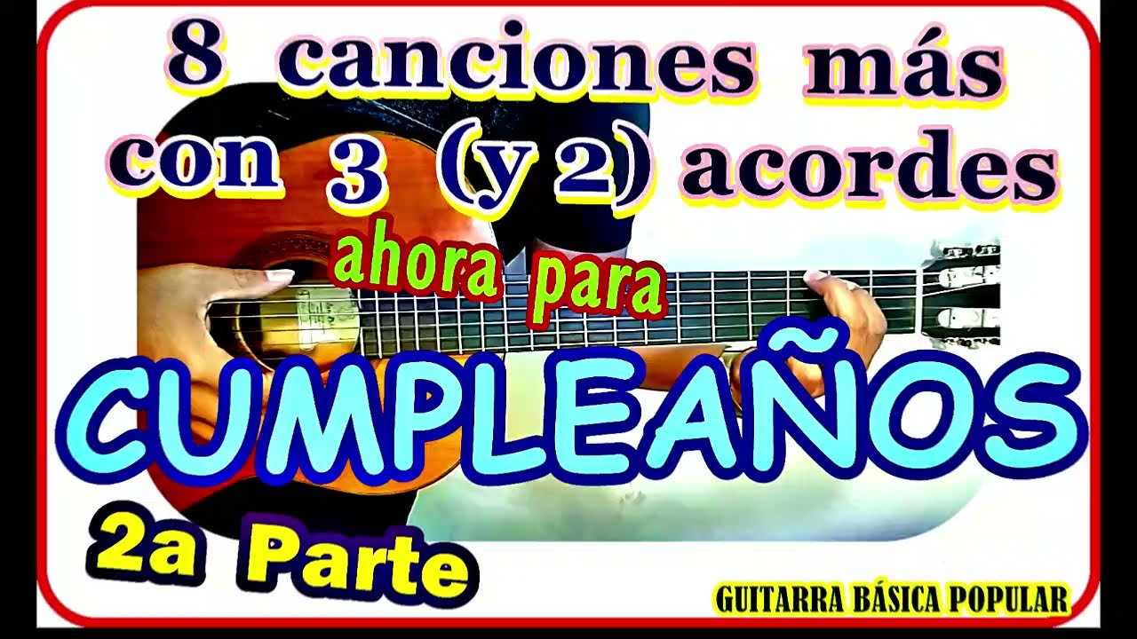 8 CANCIONES 3 y 2 ACORDES para CUMPLEAÑOS - CANCIONES FÁCILES PARA CUMPLEAÑOS EN GUITARRA - 2a PARTE