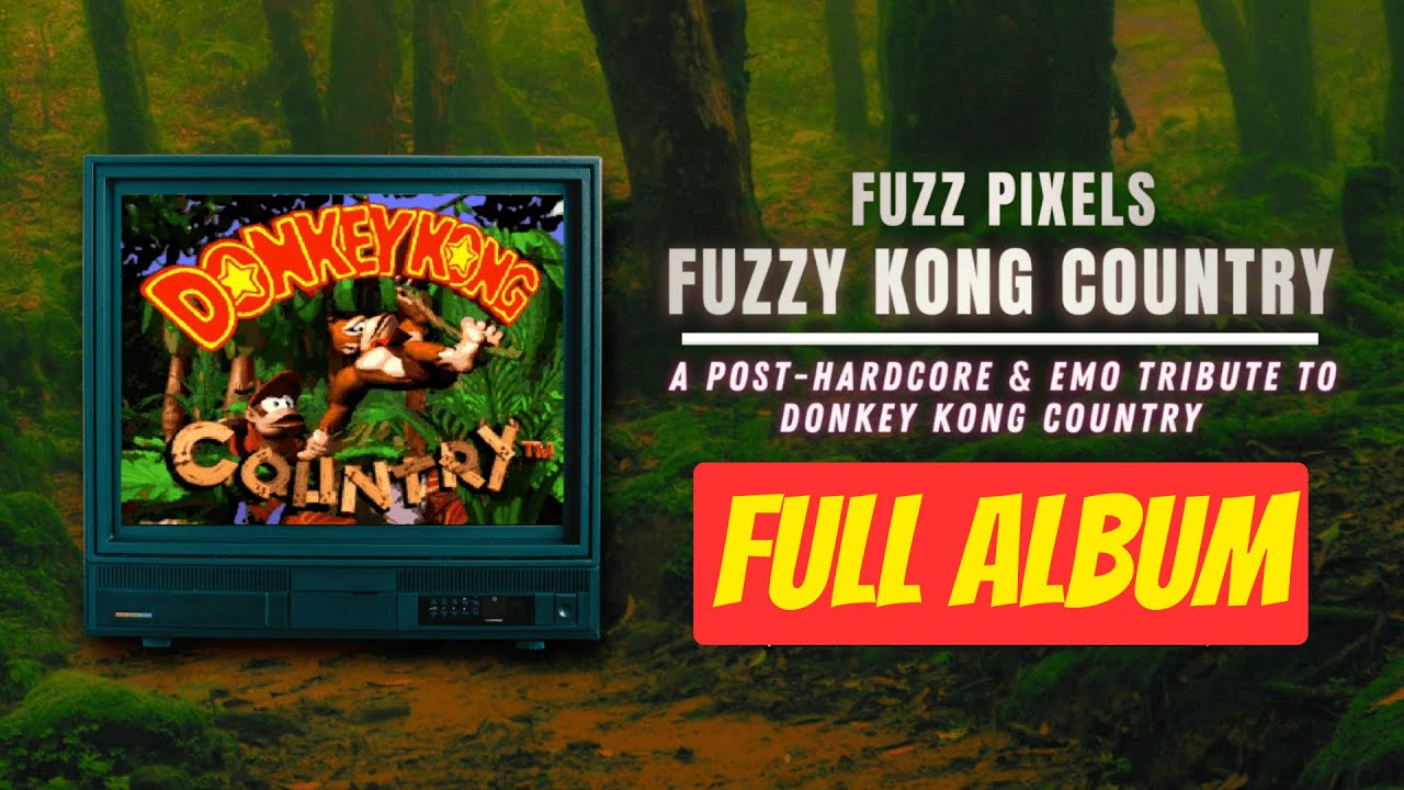 FUZZY KONG COUNTRY: A Post-Hardcore & Emo Tribute to Donkey Kong Country (FULL ALBUM)