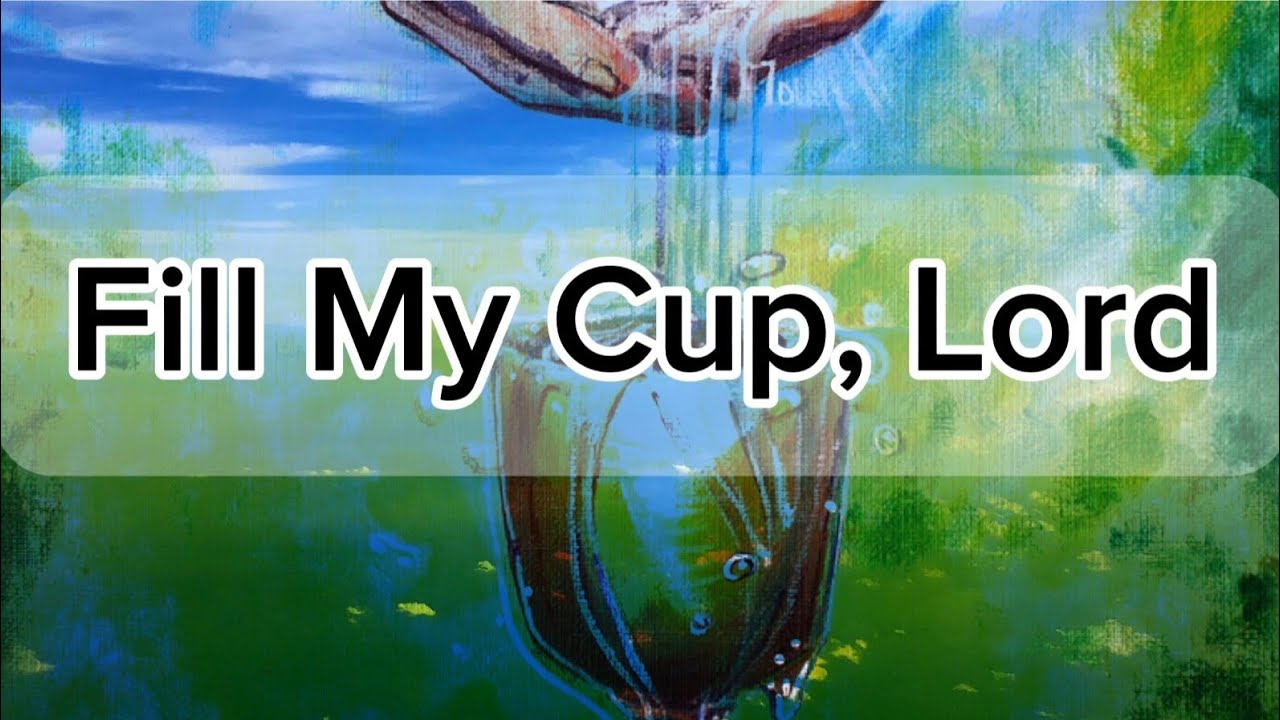 Fill My Cup, Lord Choir Lyrics Video