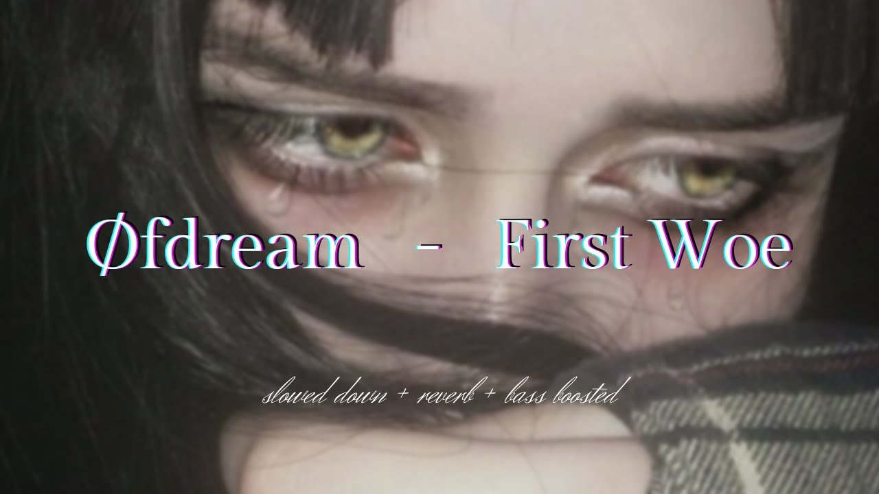 &Oslash;fdream - First Woe {𝑠𝑙𝑜𝑤𝑒𝑑 𝑑𝑜𝑤𝑛 + 𝑟𝑒𝑣𝑒𝑟𝑏 + 𝑏𝑎𝑠𝑠 𝑏𝑜𝑜𝑠𝑡𝑒𝑑}
