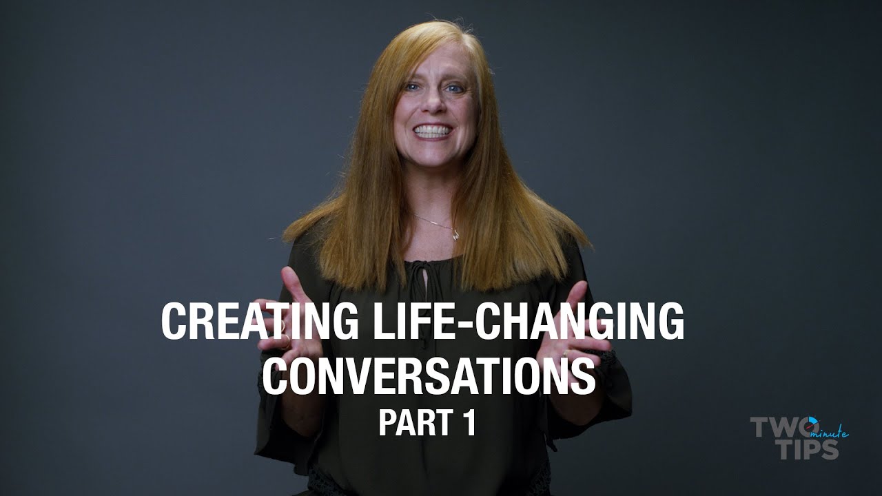Creating Life-Changing Conversations - Part 1 of 4 | TWO MINUTE TIPS
