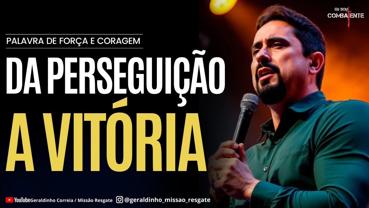 DA PERSEGUIÇÃO A VITÓRIA I Palavra de Força e Coragem I Geraldinho Correia
