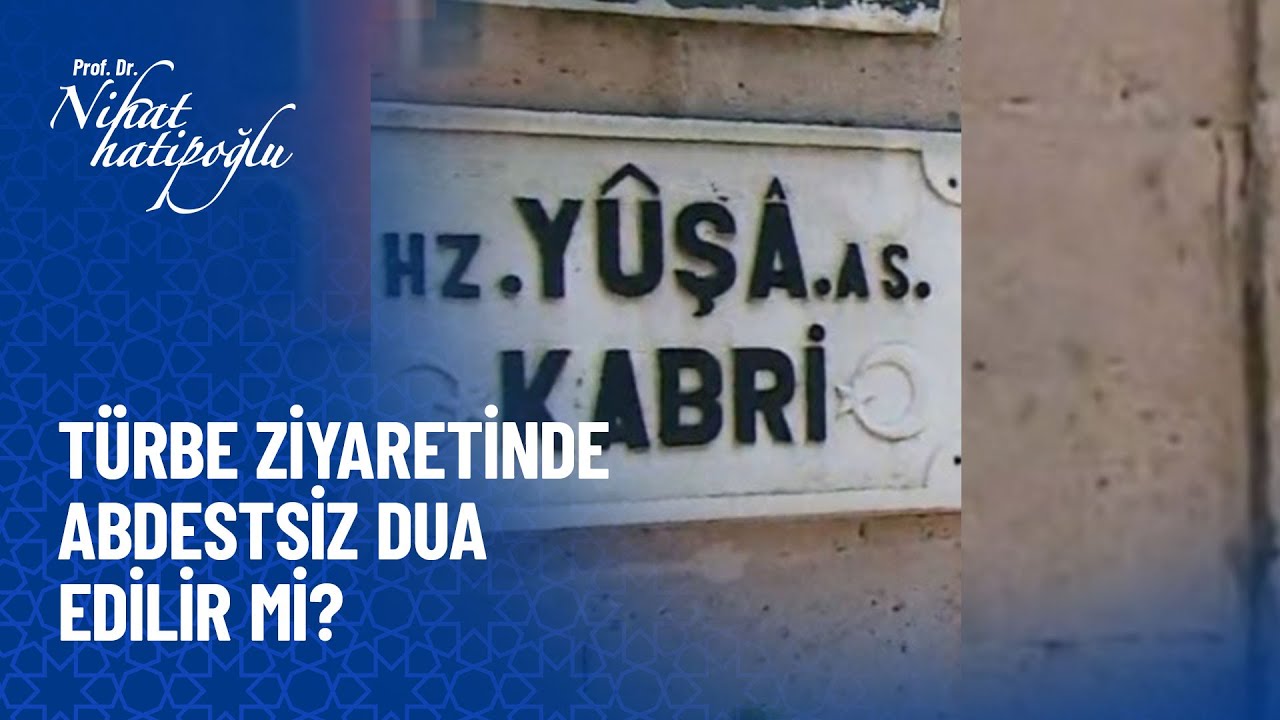 T&uuml;rbe ziyaretinde abdestsiz dua edilir mi? -   Nihat Hatipoğlu Sorularınızı Cevaplıyor 406. B&ouml;l&uuml;m