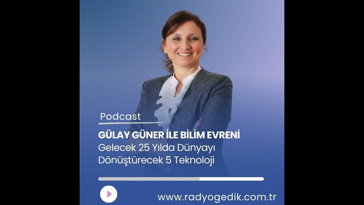 GÜLAY GÜNER İLE BİLİM EVRENİ - 2050’ye Kadar Hayatımızı Değiştirecek 5 Teknoloji
