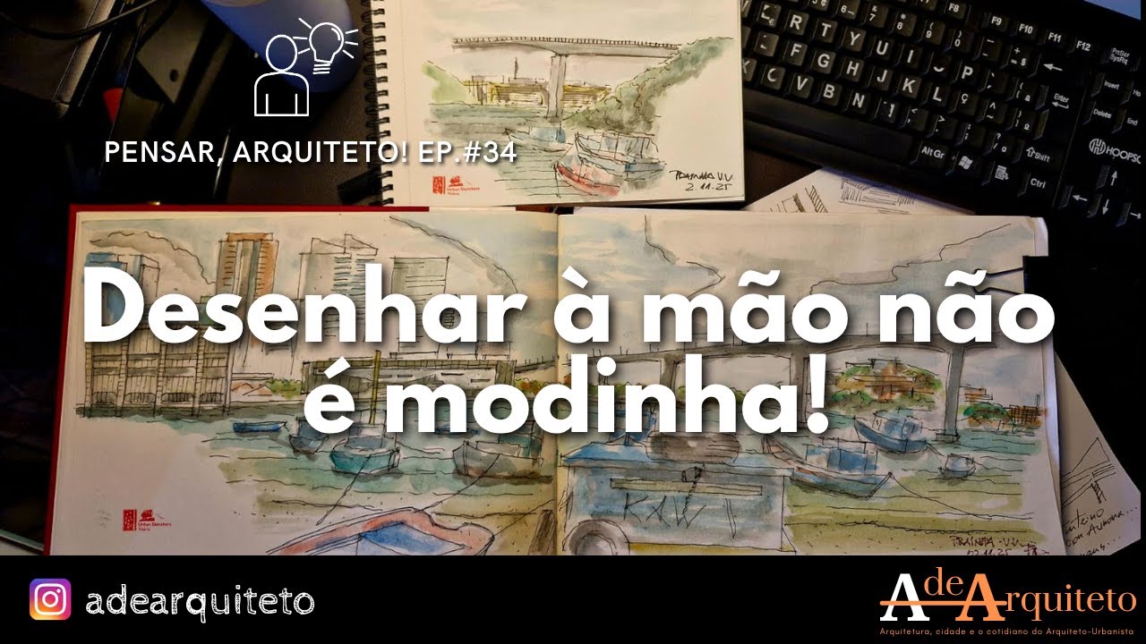 Pensar, Arquiteto! - Ep. 34: Desenhar à mão não é modinha!