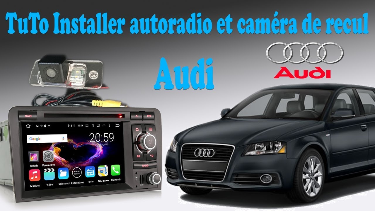 Installation Autoradio et camera de recul sur Audi A3