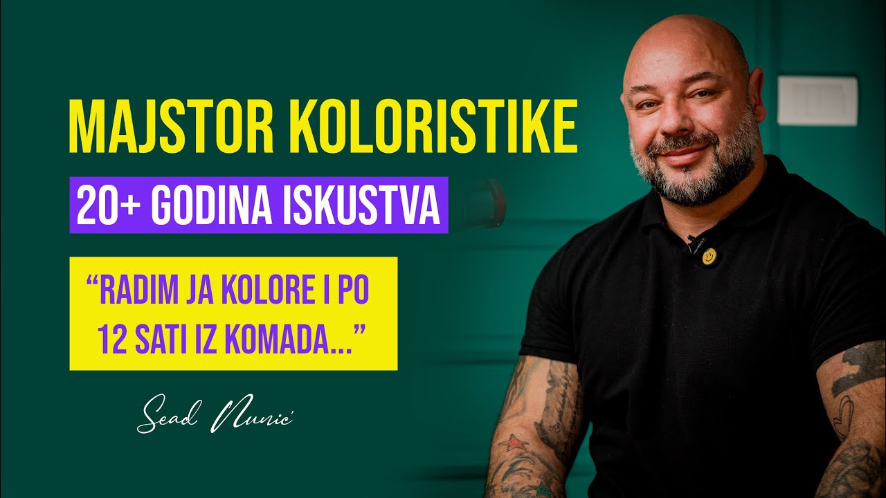 PRE SVEGA... Majstor Koloristike - Radi Kolore po 12 Sati Internacionalni Edukator | Sead Nunić #035
