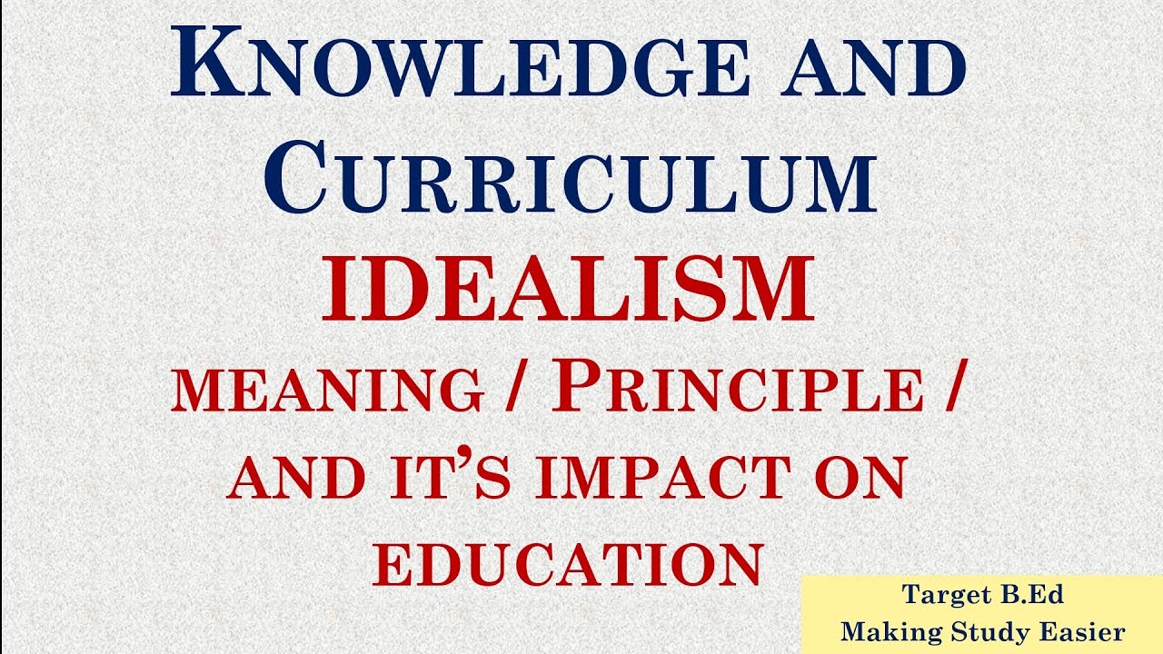 Idealism/ Knowledge and Curriculum