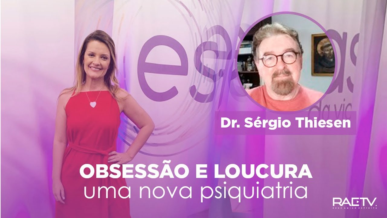 OBSESSÃO E LOUCURA UMA NOVA PSIQUIATRIA - Esferas da Vida com Dr. Sérgio Thiesen