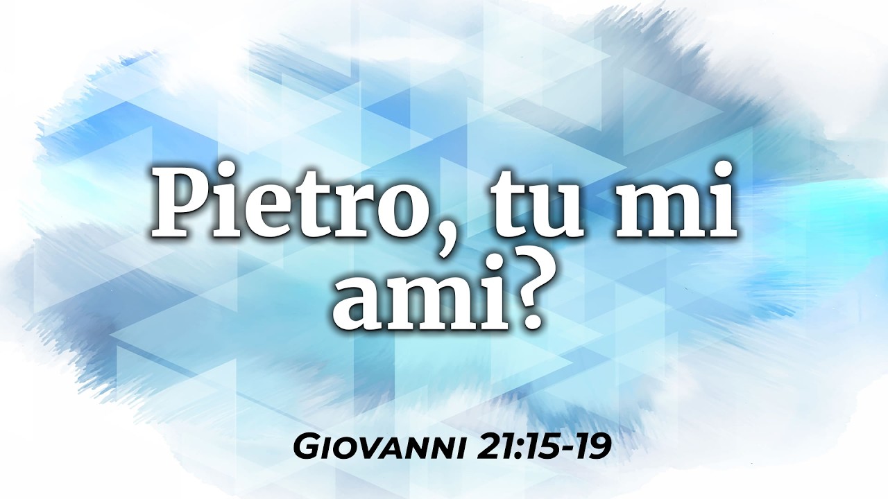 Pietro, Tu Mi Ami? (Giovanni 21:15-19)