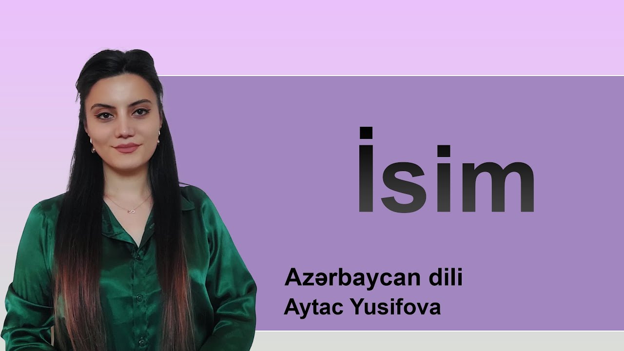 İsmin vacib məqamları | Azərbaycan dili | Aytac Yusifova