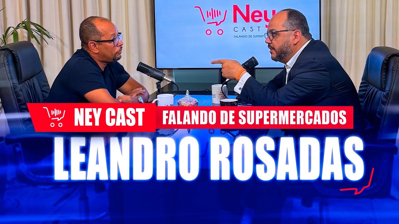 NeyCast | Falando de supermercado com Leandro Rosadas