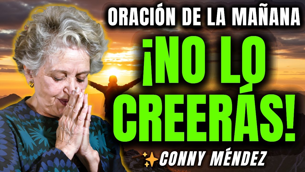 ¡NO LO CREERÁS! Esta Oración Matinal Transformó Miles de Vidas - CONNY MÉNDEZ