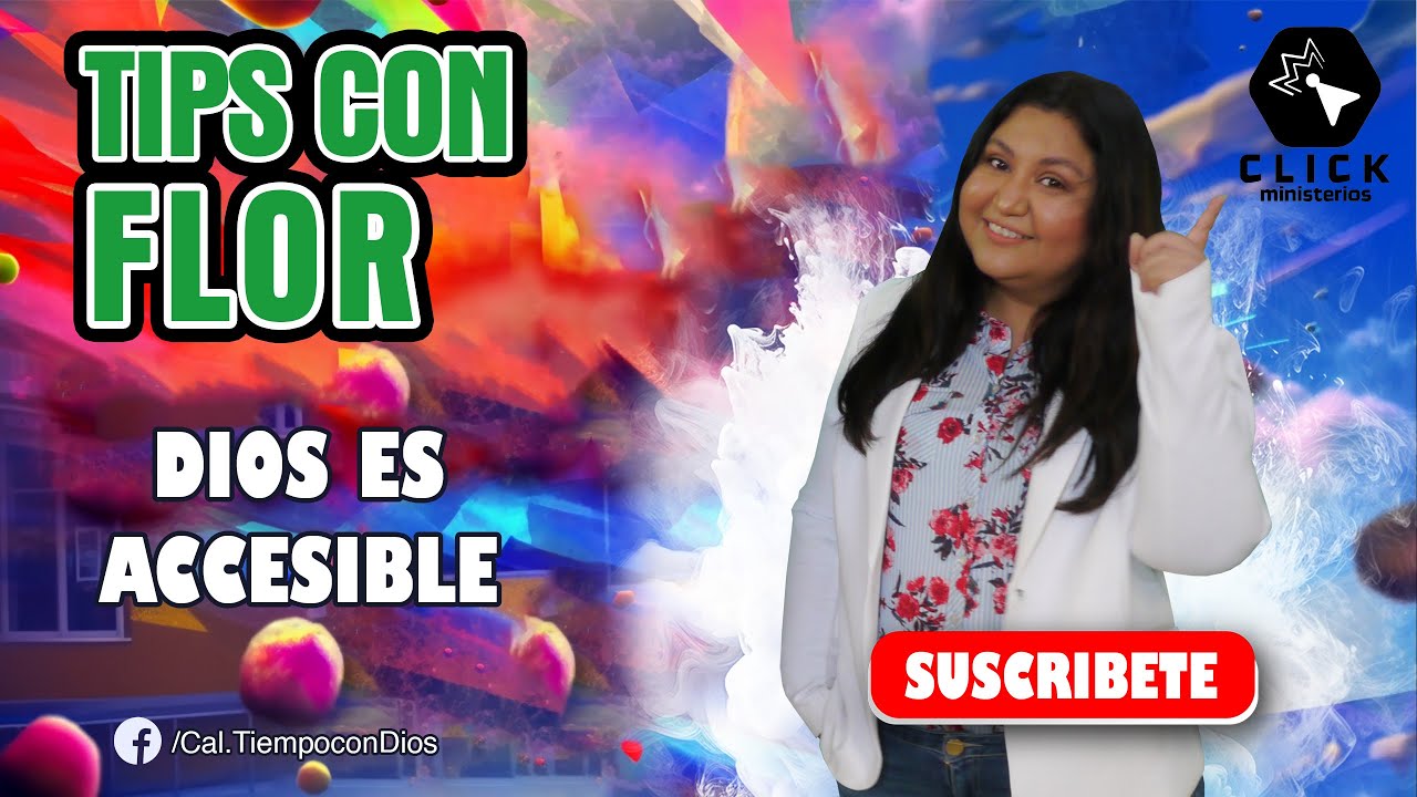 📌 DIOS ES ACCESIBLE | TIPS CON FLOR | CLICK MINISTERIOS