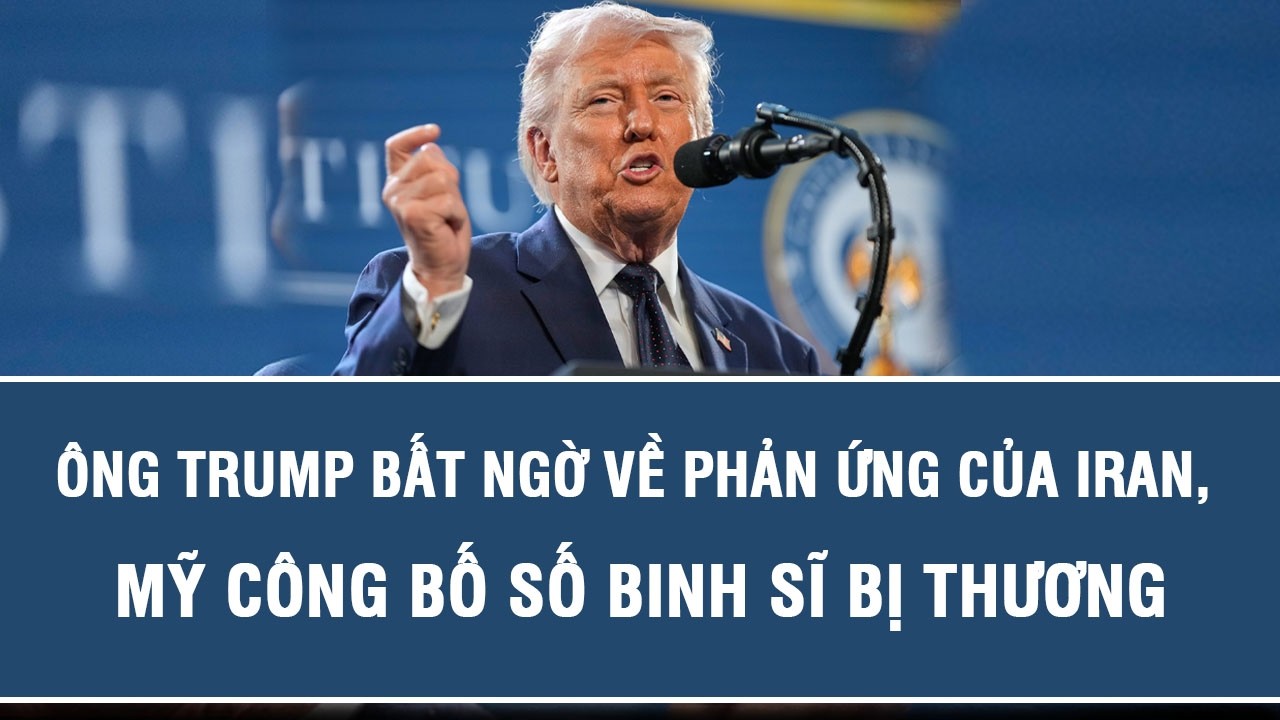 Ông Trump bất ngờ về phản ứng của Iran, Mỹ công bố số binh sĩ bị thương