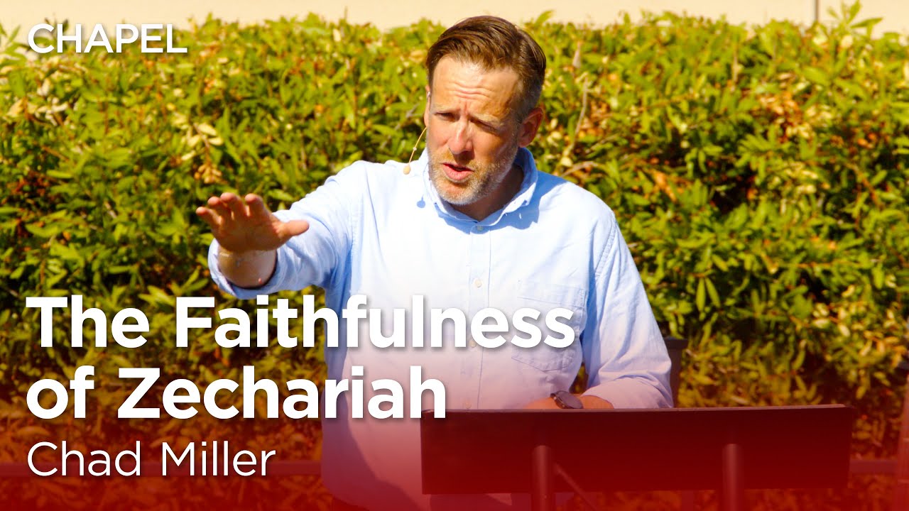 Chad Miller: The Faithfulness of Zechariah [Biola University Chapel]