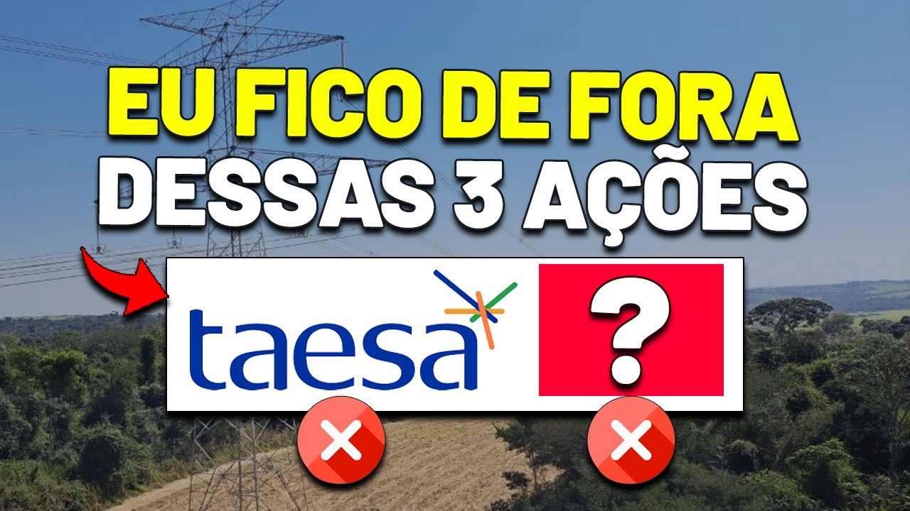 3 A&Ccedil;&Otilde;ES que EU N&Atilde;O COMPRARIA NAS COTA&Ccedil;&Otilde;ES ATUAIS | Ra&iacute;zen RAIZ4, Auren Energia AURE3, Taesa TAEE11
