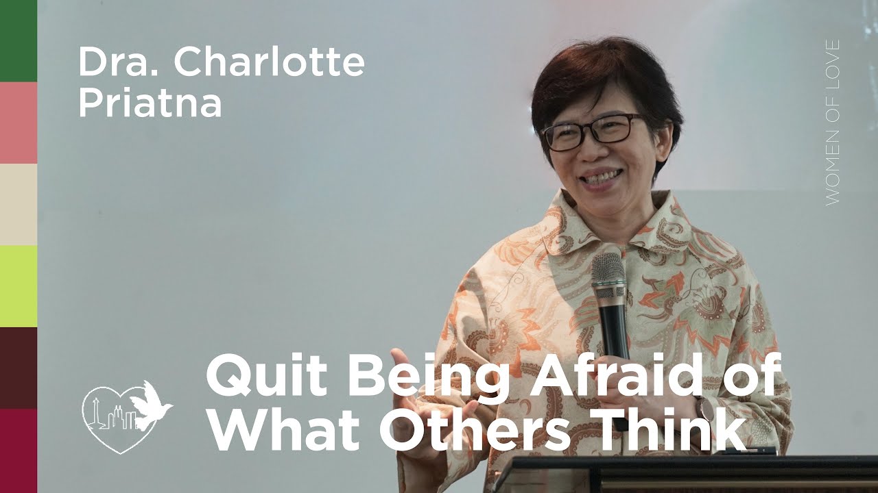 Quit Being Afraid of What Others Think - Dra. Charlotte Priatna | 10/02/26 | Women of Love