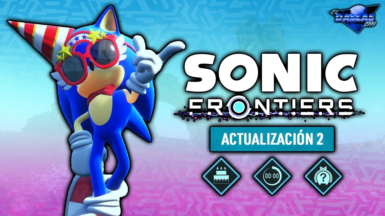 SONIC FRONTIERS - ACTUALIZACIÓN 2: Cumpleaños, desafíos y más... | El Dallas 1999