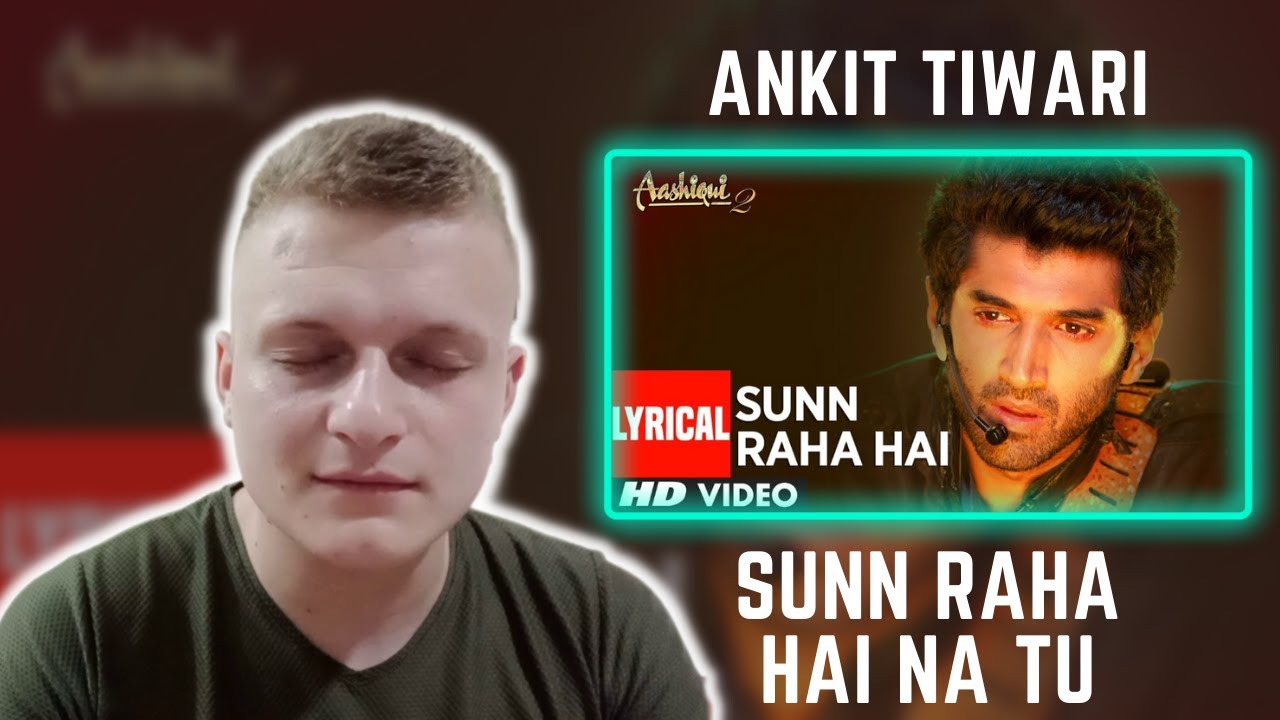 First Time Listening To Ankit Tiwari | Sunn Raha Hai Na Tu | Reaction