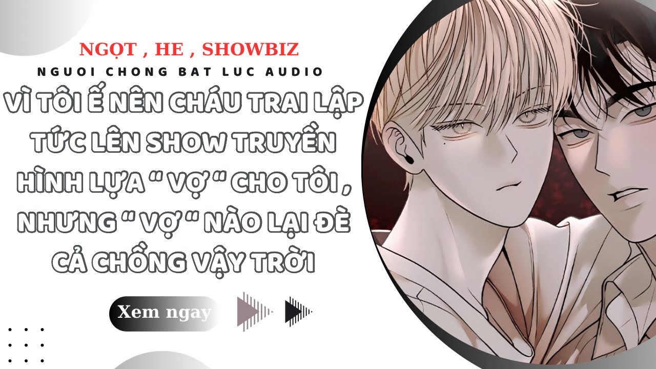 TRUYỆN BOYLOVE | CH&Aacute;U TRAI Đ&Ograve;I C&Oacute; MỢ THẾ L&Agrave; T&Ocirc;I RƯỚC VỀ MỘT C&Ocirc; VỢ BIẾT Đ&Egrave; NGƯỜI | NCBL AUDIO