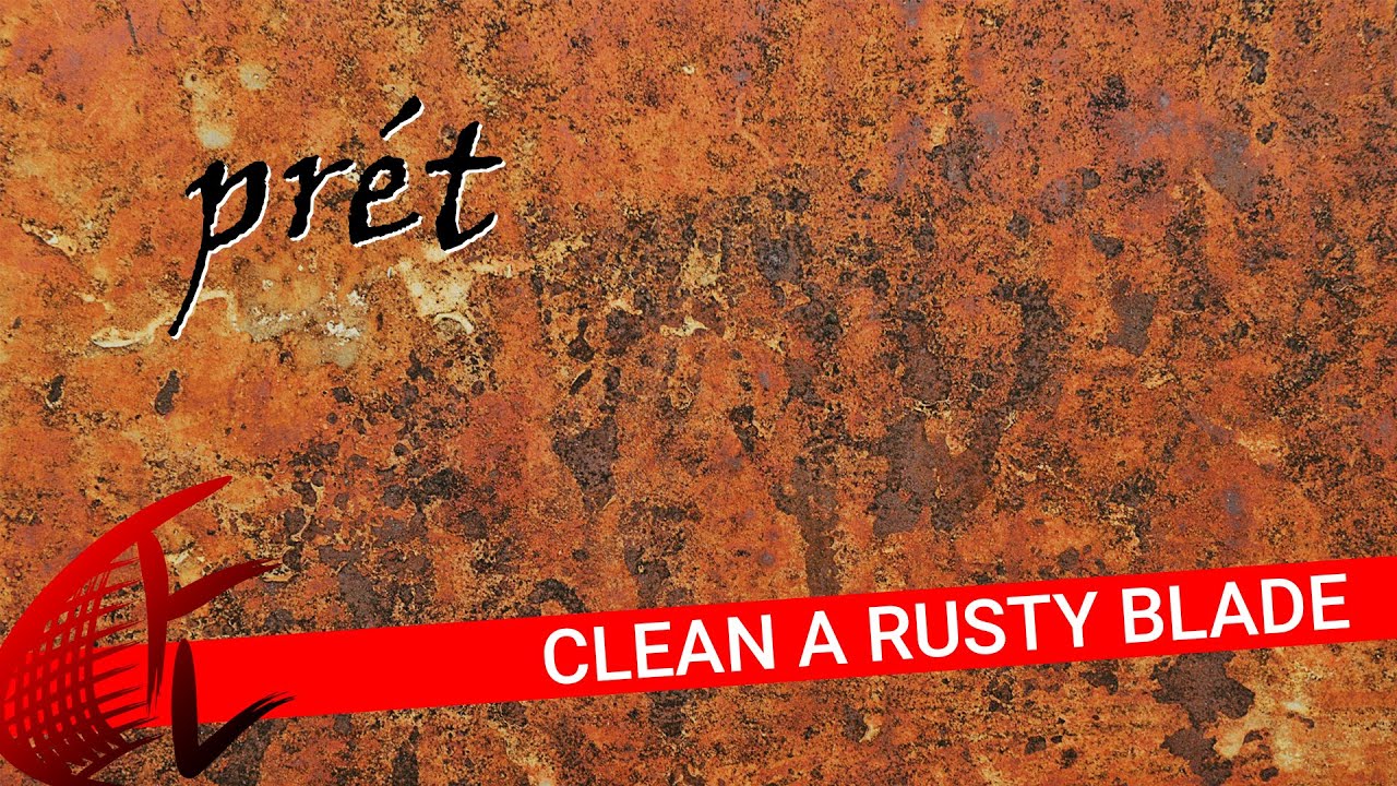 prêt: cleaning rust off a blade