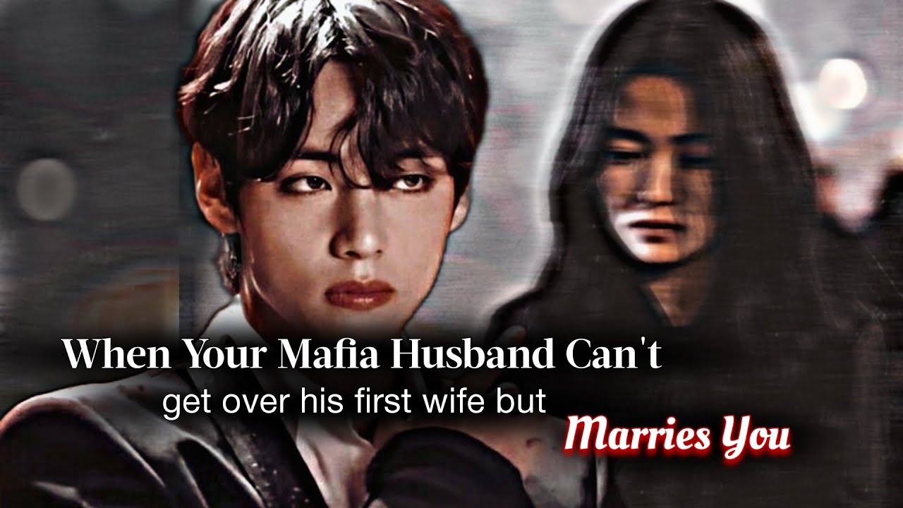 When Your Mafia Husband Can't Get Over His First Wife But Marries You | Taehyung ff | KTH ff