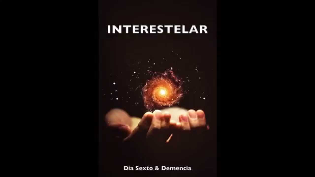 D&iacute;a Sexto & Demencia - Interestelar (Tiempos de Cambio VI)