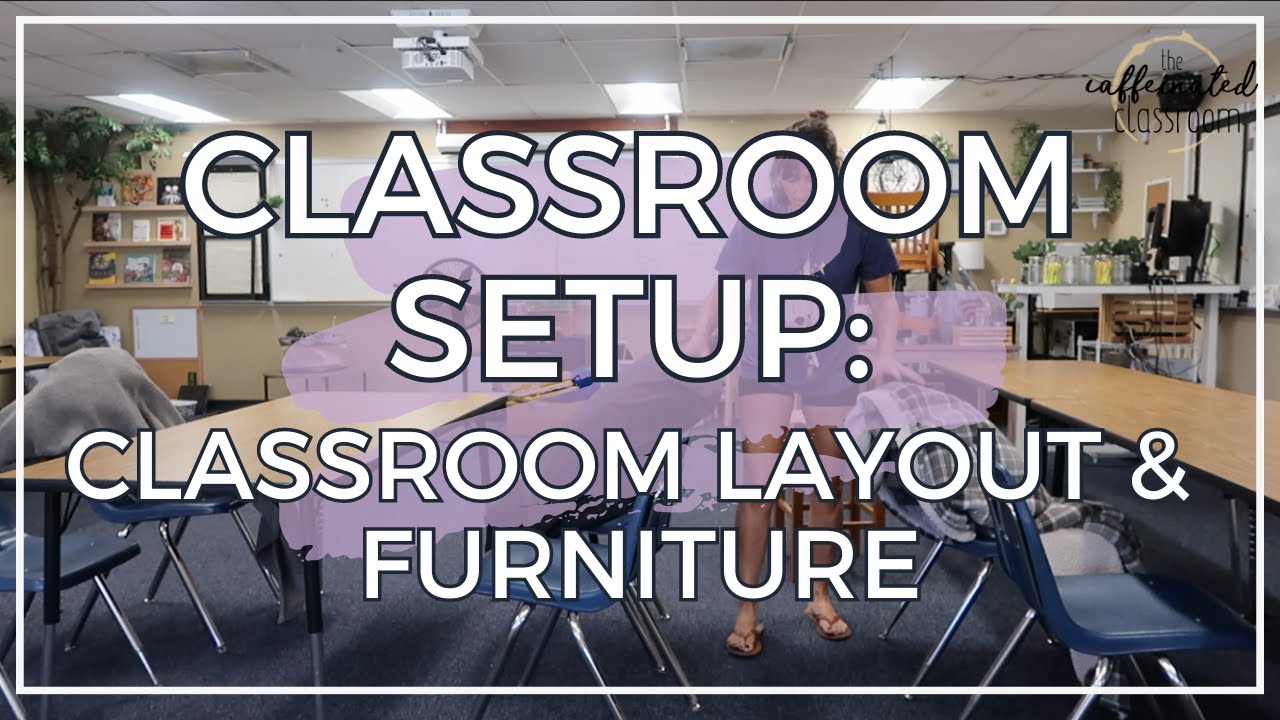 Classroom Setup: Layout & Furniture || High School Teacher