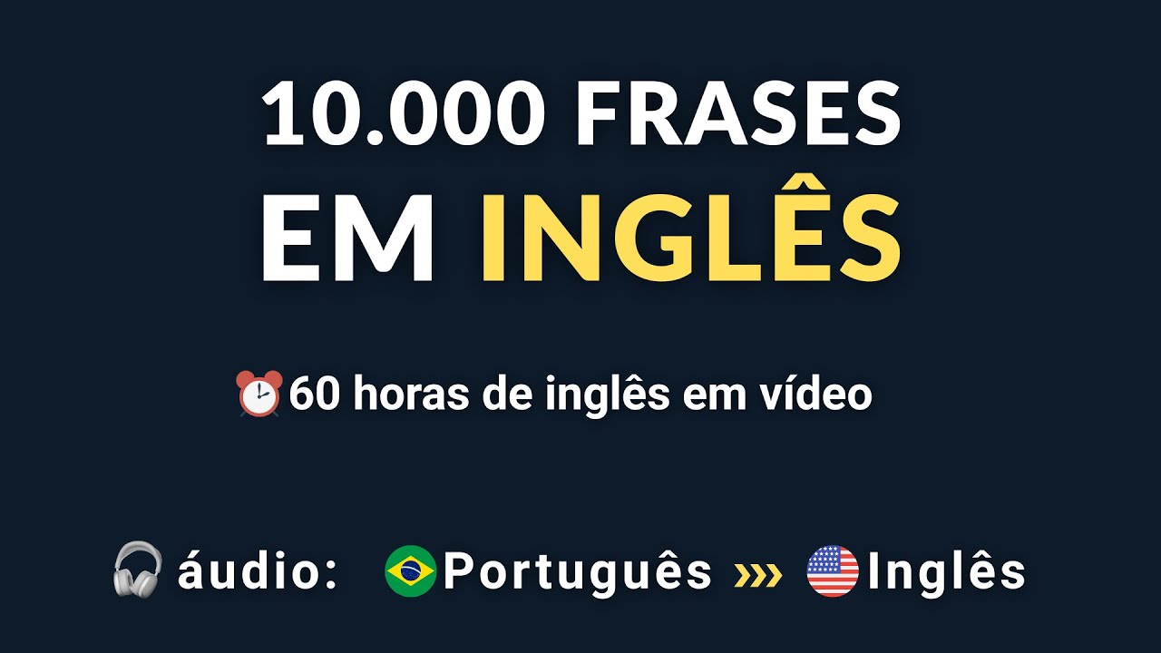 10.000 FRASES EM INGLÊS - 60 HORAS DE FRASES PARA APRENDER INGLÊS