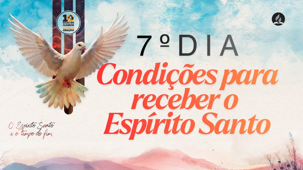 10 Dias de Clamor | 7º Dia - Condições para receber o Espírito Santo