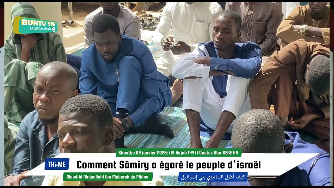 Khoutba 09/01/2026 OUSTAZ MOR KEBE Ha :Comment Samiray a égaré le peuple ….