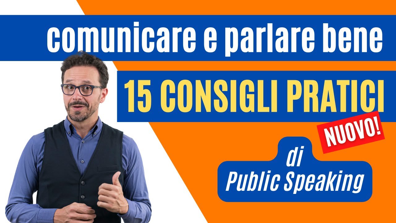 Comunicare e parlare bene. 15 NUOVI consigli PRATICI di PUBLIC SPEAKING